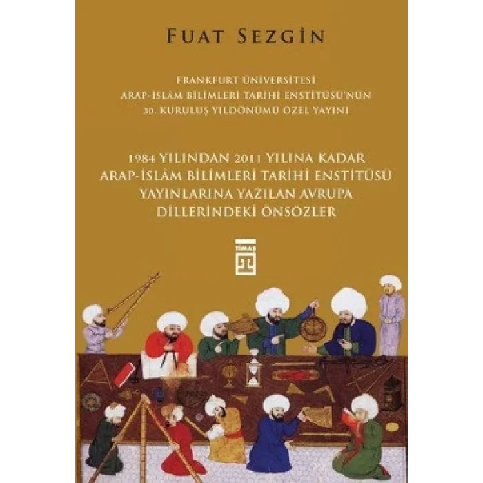 Önsözler - Frankfurt Üniversitesi Arap-İslam Bilimleri Tarihi Enstitüsü Özel Yayını