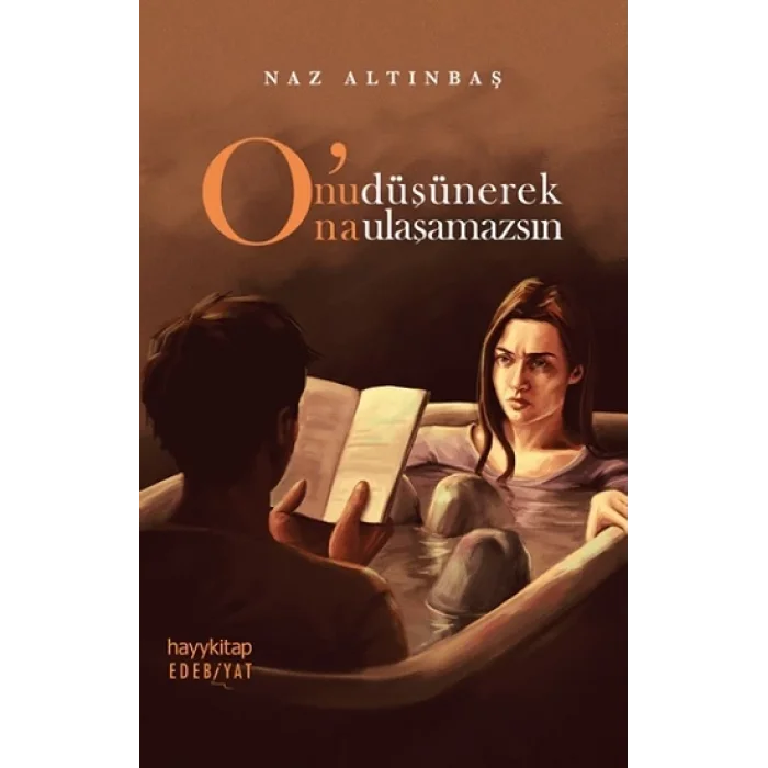 Onu Düşünerek Ona Ulaşamazsın