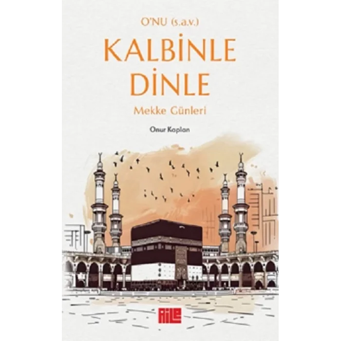 Onu (s.a.v.) Kalbinle Dinle – Mekke Günleri