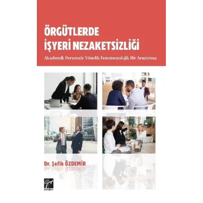 Örgütlerde İşyeri Nezaketsizliği Akademik Personele Yönelik Fenomenolojik Bir Araştırma