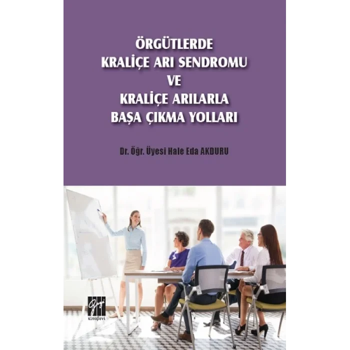Örgütlerde Kraliçe Arı Sendromu ve Kraliçe Arılarla Başa Çıkma Yolları