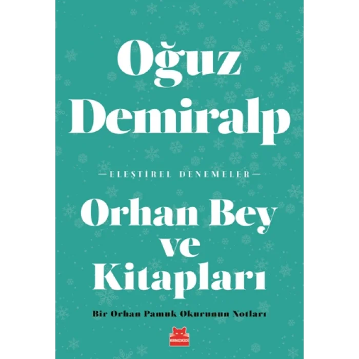 Orhan Bey ve Kitapları - Bir Orhan Pamuk Okurunun Notları