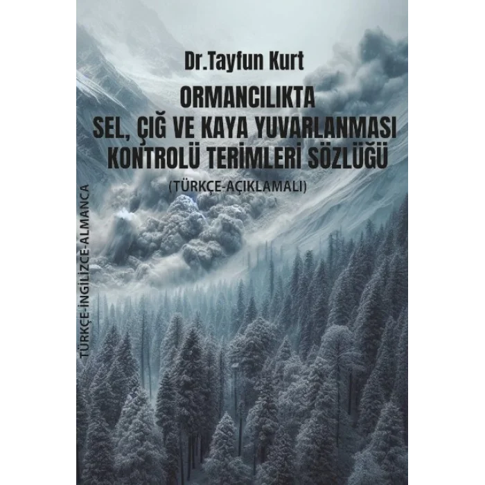 Ormancılıkta Sel, Çığ ve Kaya Yuvarlanması Kontrolü Terimleri Sözlüğü (Türkçe – İngilizce – Almanca)