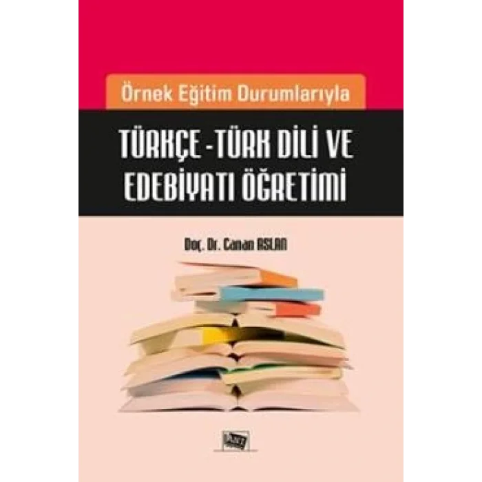 Örnek Eğitim Durumlarıyla Türkçe - Türk Dili ve Edebiyatı Öğretimi
