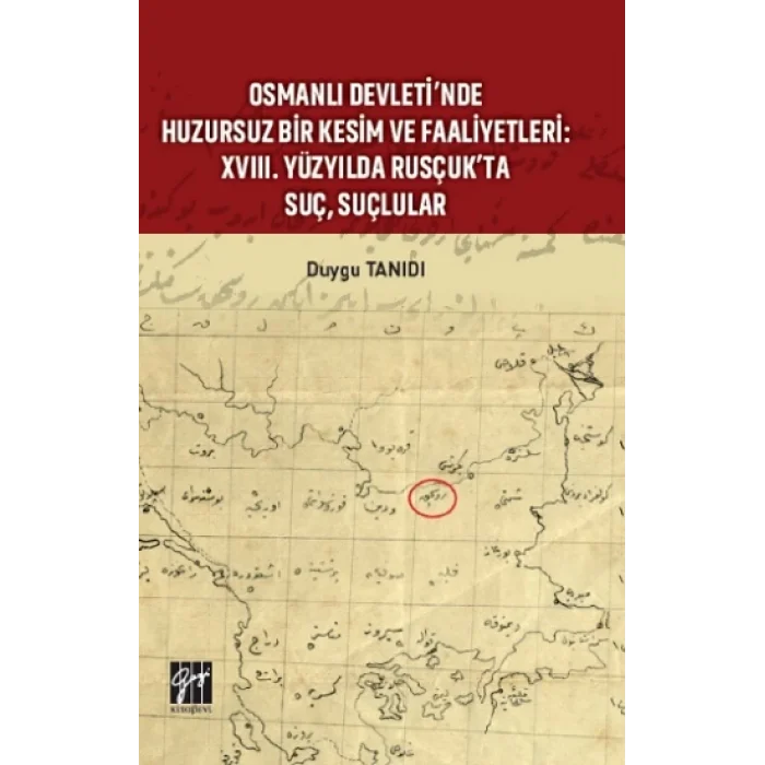 Osmanlı Devletinde Huzursuz Bir Kesim ve Faaliyetleri : XVIII. Yüzyılda Rusçukta Suç, Suçlular