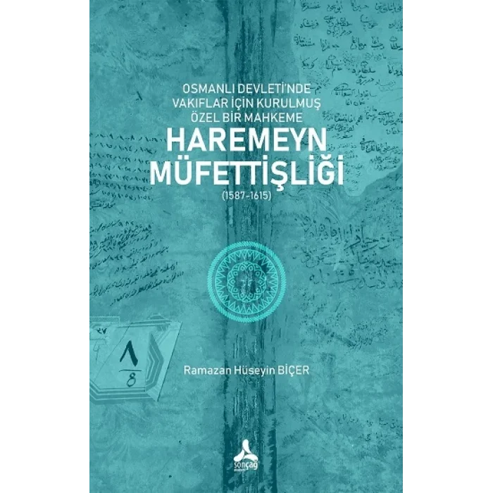 Osmanlı Devleti’nde Vakıflar İçin Kurulmuş Özel Bir Mahkeme: Haremeyn Müfettişliği (1587-1615)