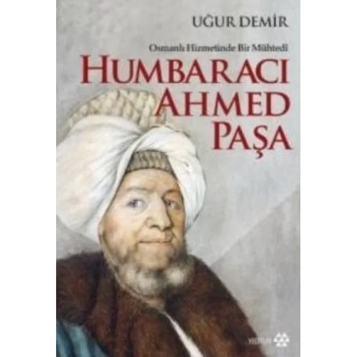 Osmanlı Hizmetinde Bir Mühtedi - Humbaracı Ahmed Paşa