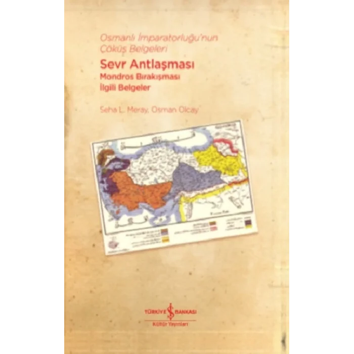 Osmanlı İmparatorluğunun Çöküş Belgeleri - Sevr Antlaşması Mondros Bırakışması İlgili Belgeler