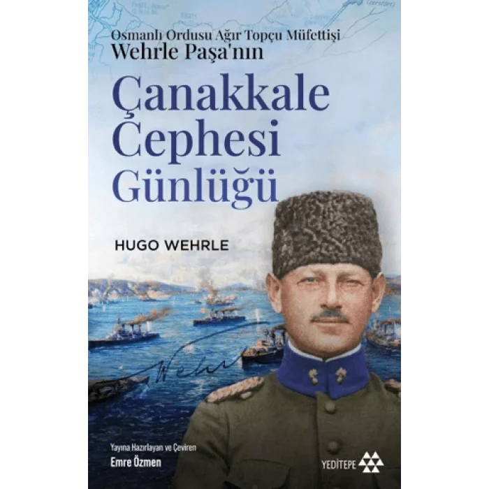 Osmanlı Ordusu Ağır Topçu Müfettişi Wehrle Paşa’nın Çanakkale Cephesi Günlüğü