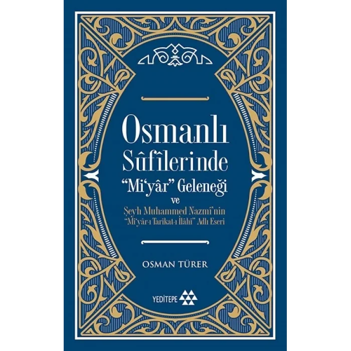 Osmanlı Sufilerinde Miyar Geleneği ve Şeyh Muhammed Nazminin Miyar-ı Tarikat-ı İlahi Adlı Eseri