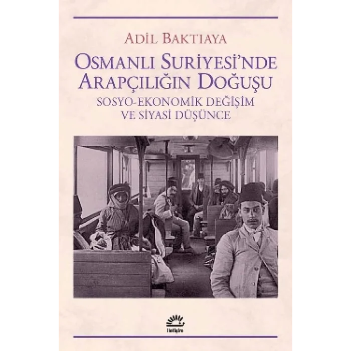 Osmanlı Suriyesinde Arapçılığın Doğuşu (Sosyo-Ekonomik Değişim ve Siyasi Düşünce)