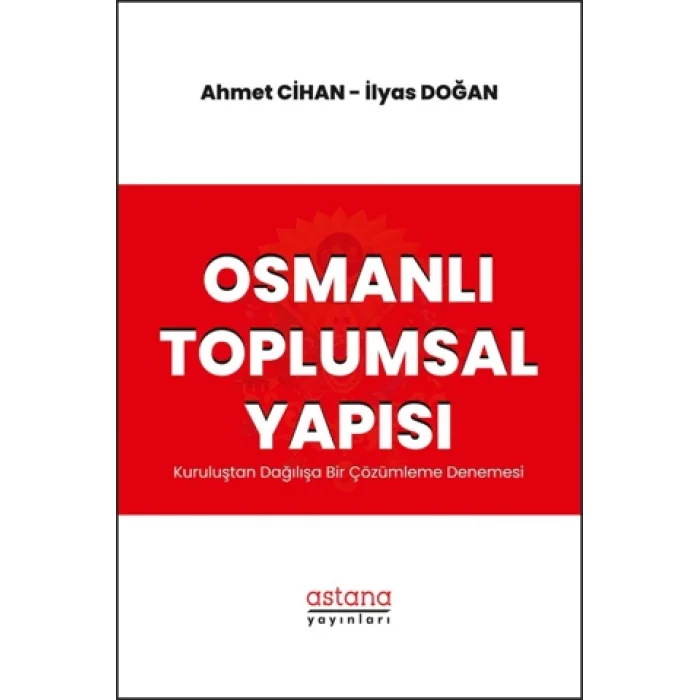 Osmanlı Toplumsal Yapısı: Kuruluştan Dağılışa Bir Çözümleme Denemesi