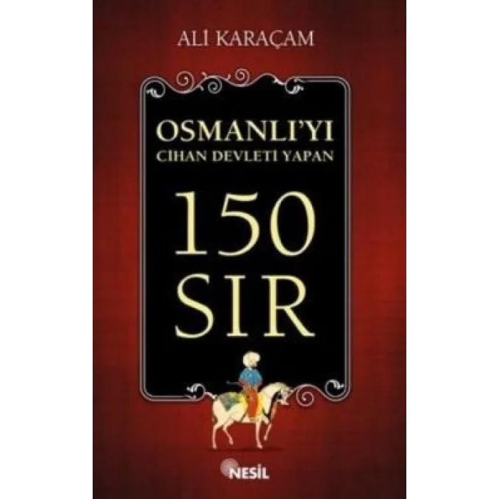 Osmanlı`yı Cihan Devleti Yapan 150 Sır