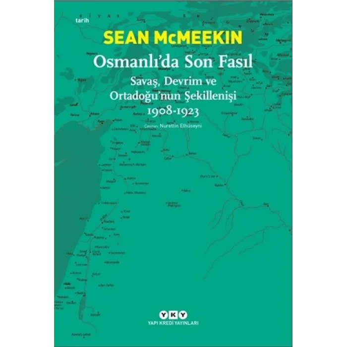 Osmanlıda Son Fasıl-Savaş, Devrim Ve Ortadoğunun Şekillenişi 1908 - 1923