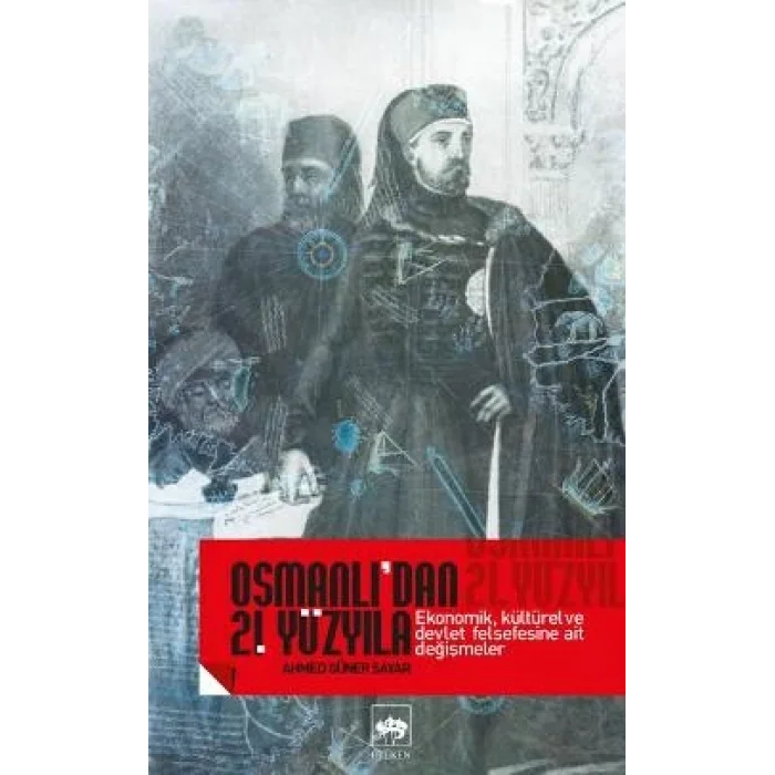 Osmanlıdan 21. Yüzyıla Ekonomik, Kültürel Ve Devlet Felsefesine Ait Değişmeler