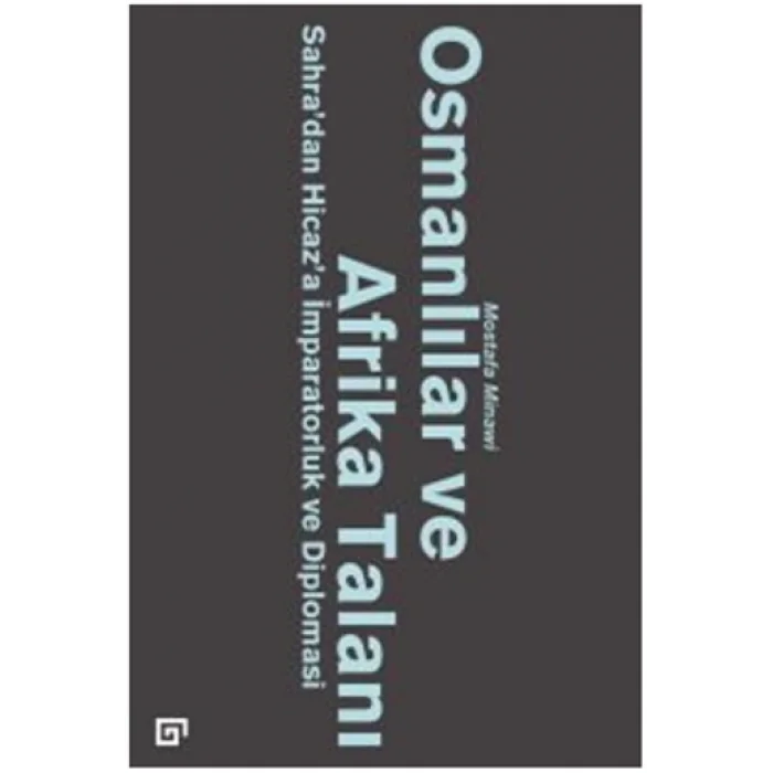 Osmanlılar ve Afrika Talanı Sahradan Hicaza İmparatorluk ve Diplomasi