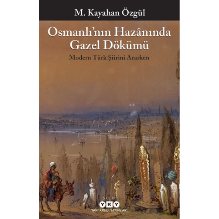 Osmanlının Hazanında Gazel Dökümü Modern Türk Şiirini Ararken