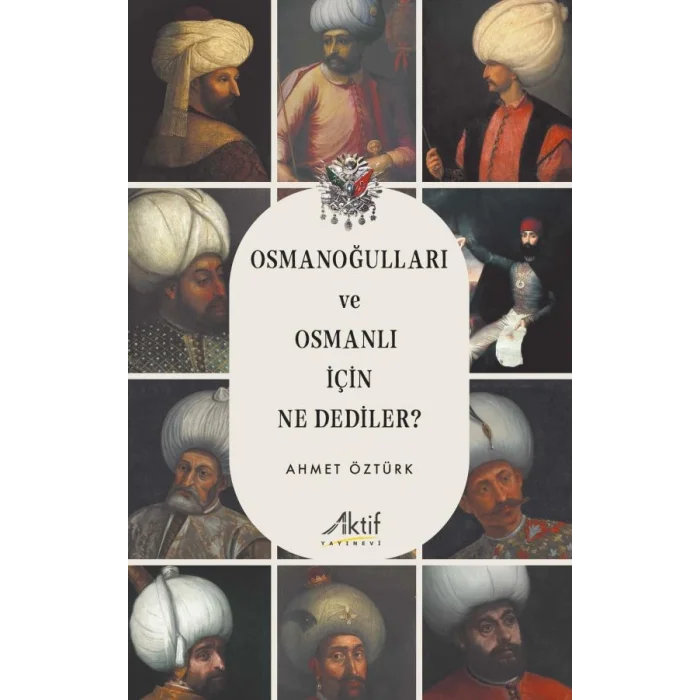 Osmanoğulları ve Osmanlı İçin Ne Dediler?