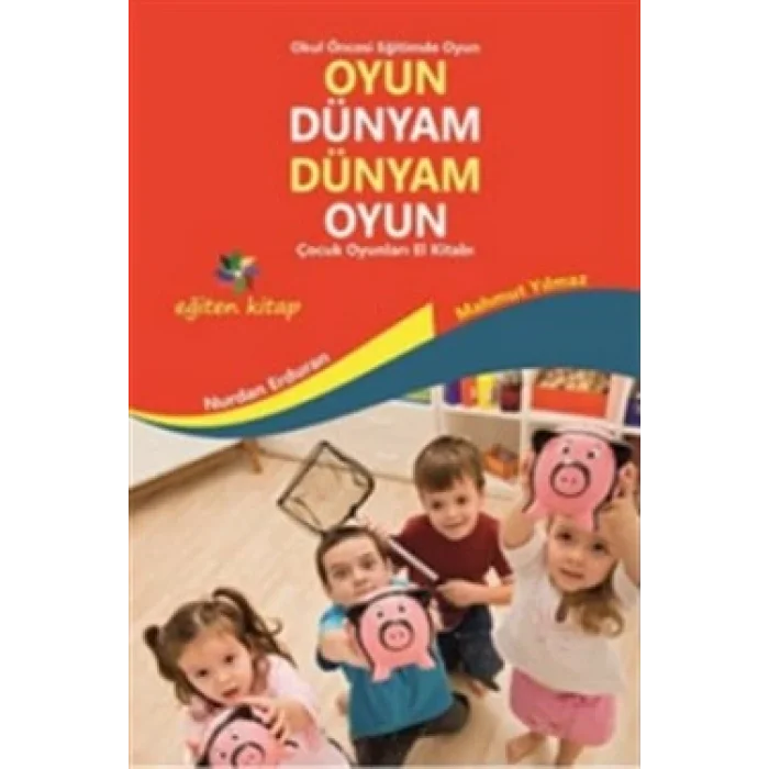Oyun Dünyam Dünyam Oyun - Çocuk Oyunları El Kitabı