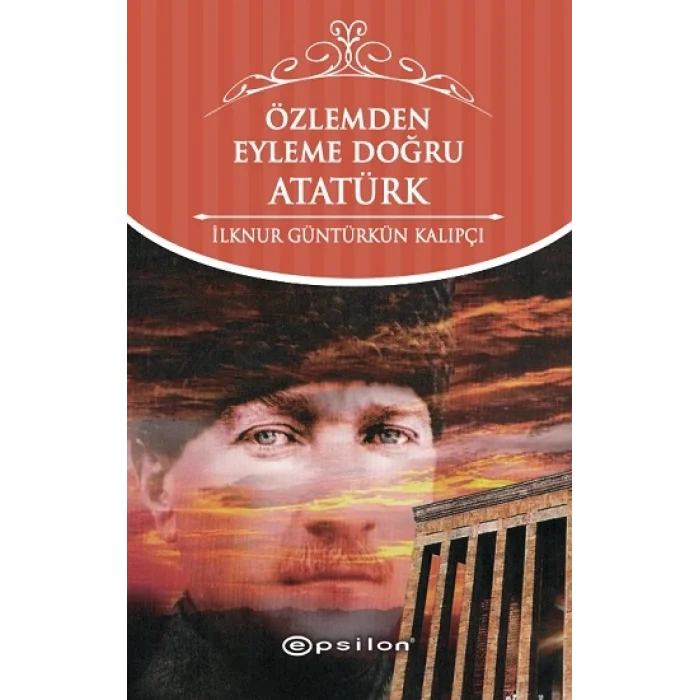 Özlemden Eyleme Doğru Atatürk