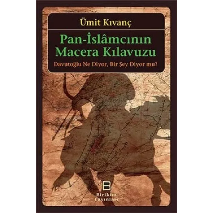 Pan-İslamcının Macera Kılavuzu: Davutoğlu Ne Diyor. Bir Şey Diyor mu?