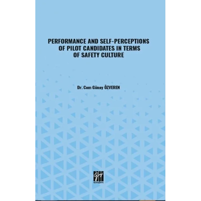 Performance And Self-Perceptions Of Pilot Candidates İn Terms Of Safety Culture