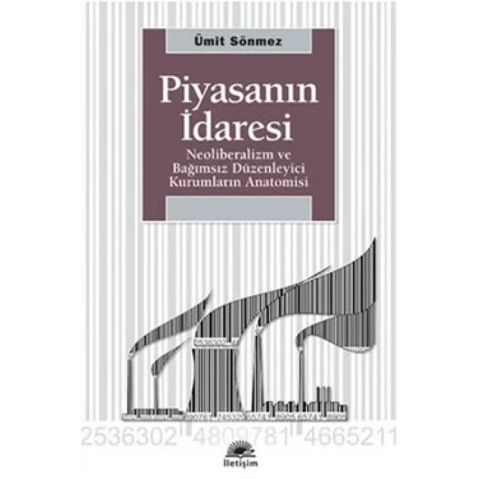 Piyasanın İdaresi: Neoliberalizm ve Bağımsız Düzenleyici Kurumların Anatomisi