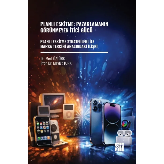 Planlı Eskitme: Pazarlamanın Görünmeyen İtici Gücü Planlı Eskitme Stratejileri İle Marka Tercihi Arasındaki İlişki