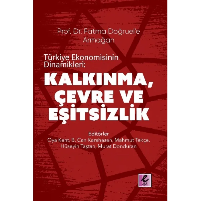 Prof. Dr. Fatma Doğruele Armağan Türkiye Ekonomisinin Dinamikleri:  Kalkınma, Çevre ve Eşitsizlik
