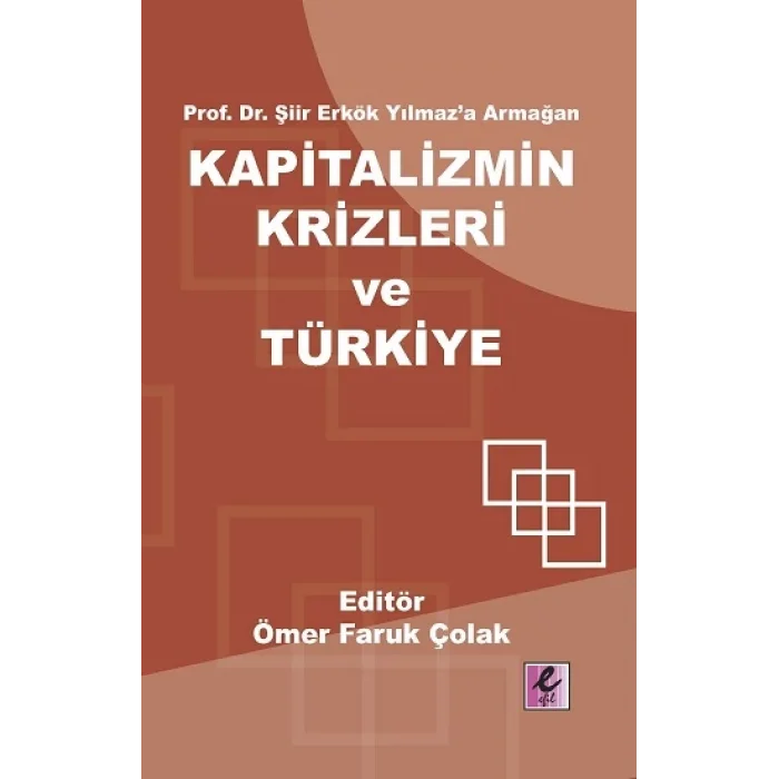 Prof. Dr. Şiir Erkök Yılmaza Armağan: Kapitalizmin Krizleri ve Türkiye