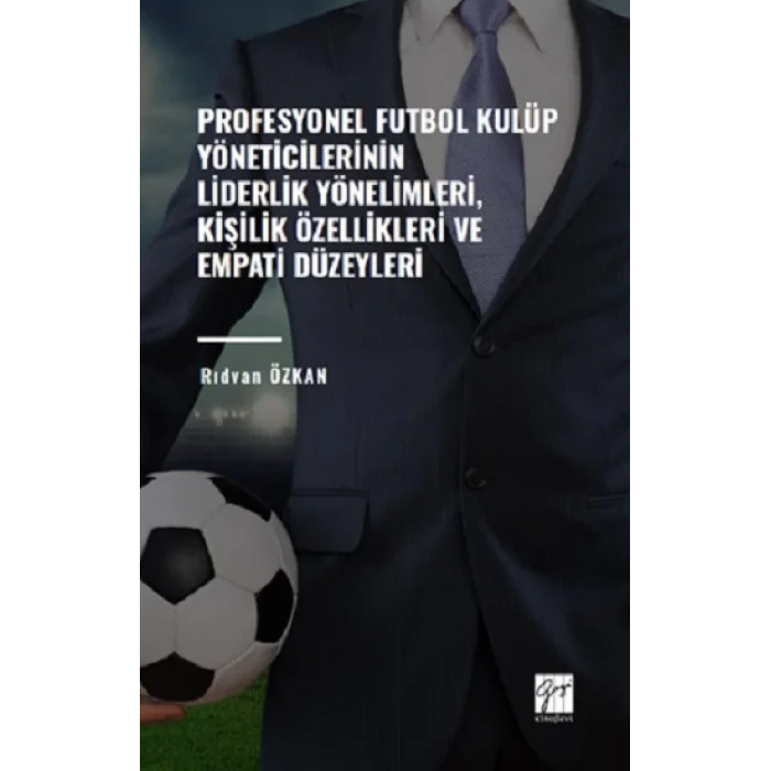 Profesyonel Futbol Kulüp Yöneticilerinin Liderlik Yönelimleri,Kişilik Özellikleri ve Empati Düzeyleri