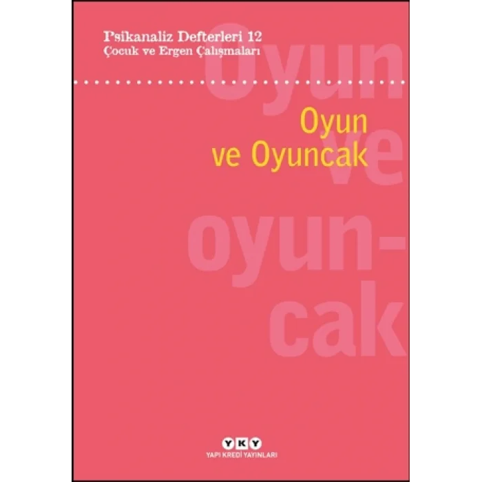 Psikanaliz Defterleri 12:  Çocuk Ve Ergen Çalışmaları – Oyun Ve Oyuncak