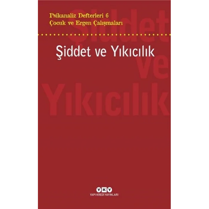 Psikanaliz Defterleri 6 – Çocuk ve Ergen Çalışmaları  Şiddet ve Yıkıcılık