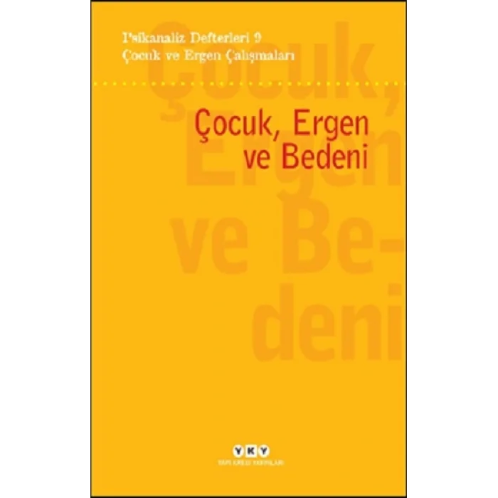 Psikanaliz Defterleri 9- Çocuk ve Ergen Çalışmaları / Çocuk, Ergen ve Bedeni