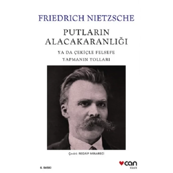 Putların Alacakaranlığı Ya Da Çekiçle Felsefe Yapmanın Yolları