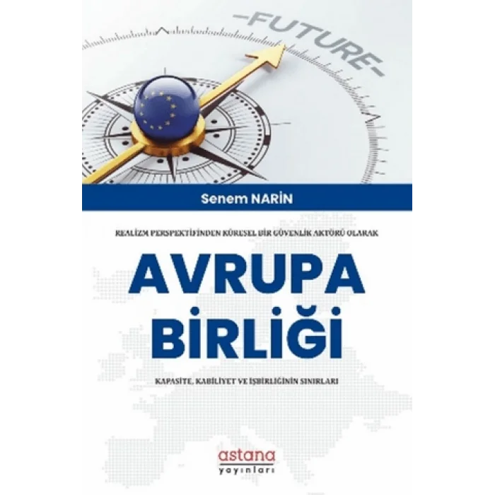 Realizm Perspektifinden Küresel Bir Güvenlik Aktörü Olarak Avrupa Birliği: Kapasite, Kabiliyet Ve İşbirliğinin Sınırları