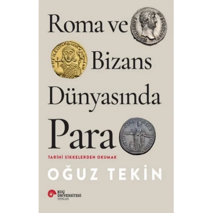 Roma Ve Bizans Dünyasında Para Tarihi Sikkelerden Okumak