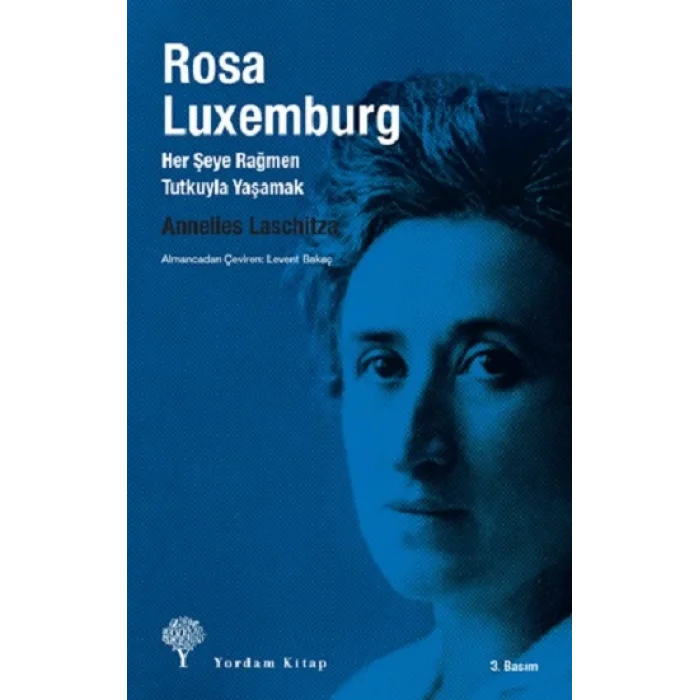 Rosa Luxemburg: Her Şeye Rağmen Tutkuyla Yaşamak