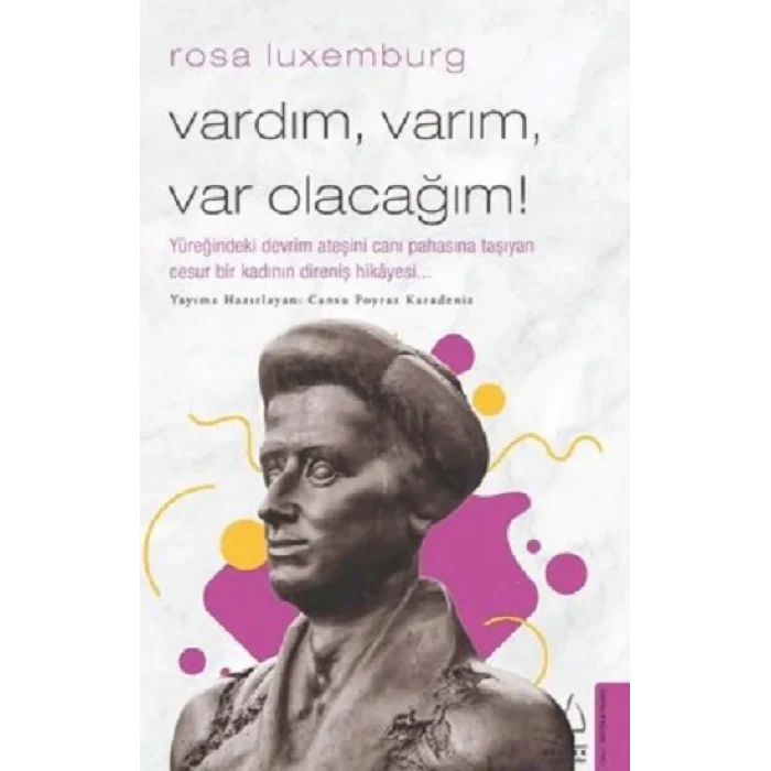 Rosa Luxemburg - Vardım, Varım, Var Olacağım!