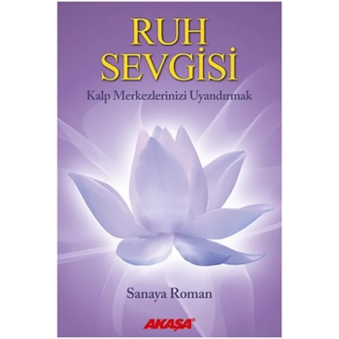 Ruh Sevgisi - Kalp Merkezlerinizi Uyandırmak