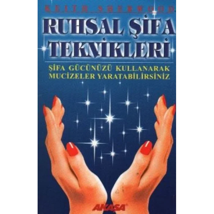 Ruhsal Şifa Teknikleri Şifa Gücünüzü Kullanarak Mucizeler Yaratabilirsiniz