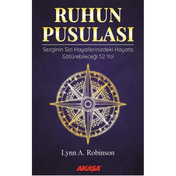 Ruhun Pusulası Sezginin Sizi Hayallerinizdeki Yaşama Götürebileceği 52 Yol