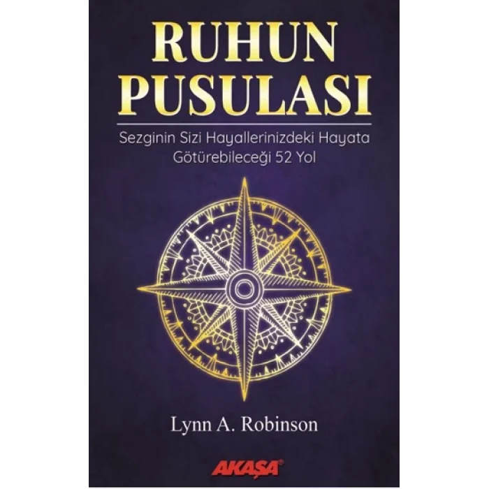 Ruhun Pusulası Sezginin Sizi Hayallerinizdeki Yaşama Götürebileceği 52 Yol
