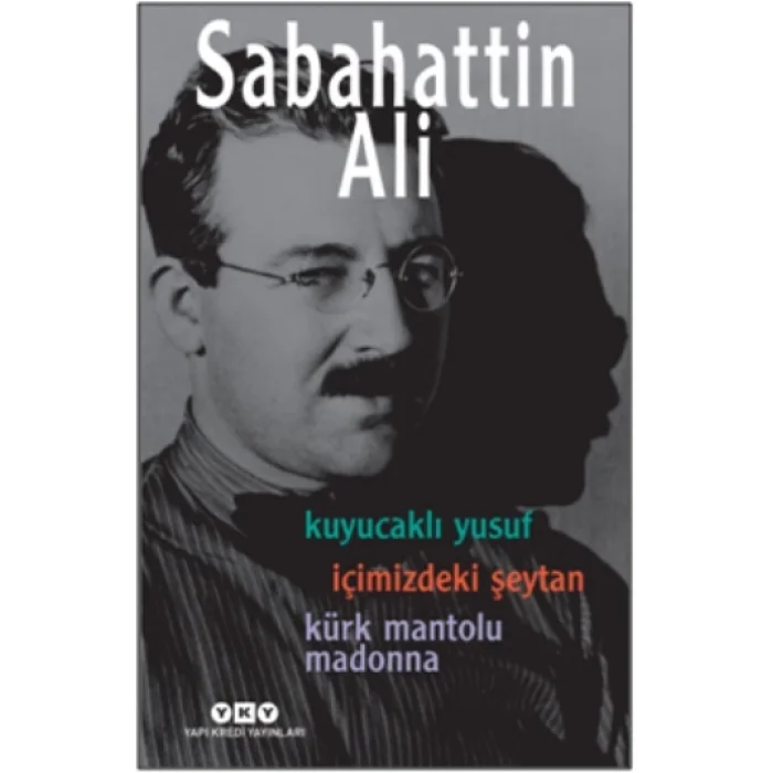 Sabahattin Ali -  Üç Roman -  ( Kuyucaklı Yusuf – İçimizdeki Şeytan – Kürk Mantolu Madonna )