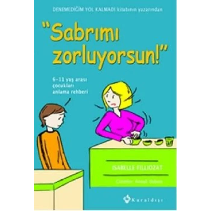 Sabrımı Zorluyorsun! 6-11 Yaş Arası Çocukları Anlama Rehberi