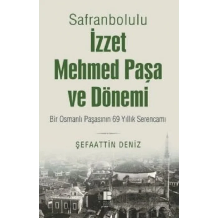 Safranbolulu İzzet Mehmed Paşa ve Dönemi