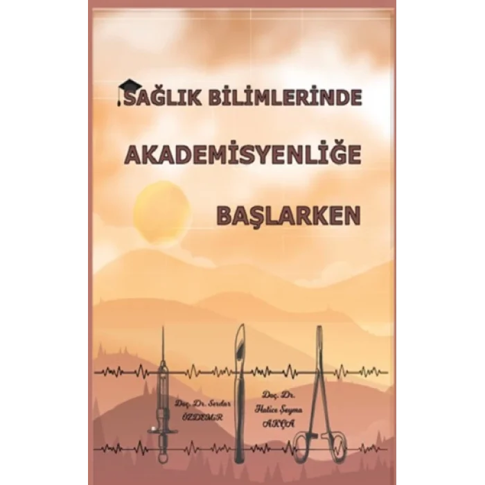 Sağlık Bilimlerinde Akademisyenliğe Başlarken