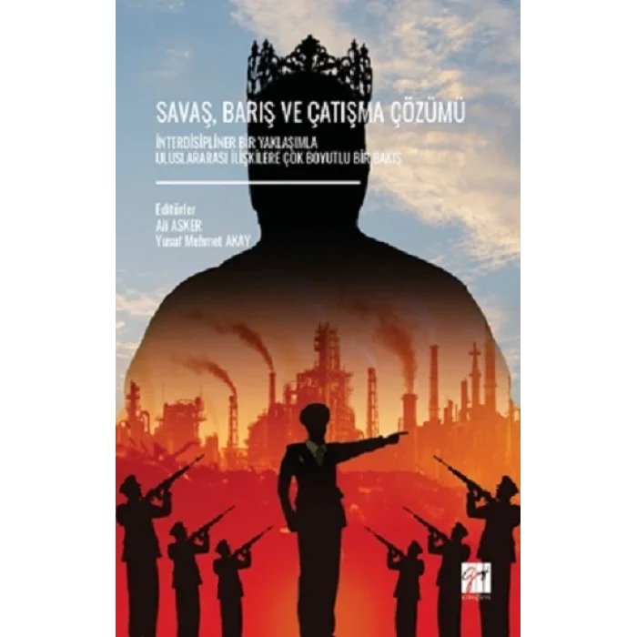 Savaş, Barış Ve Çatışma Çözümü İnterdisipliner Bir Yaklaşımla Uluslararası İlişkilere Çok Boyutlu Bir Bakış