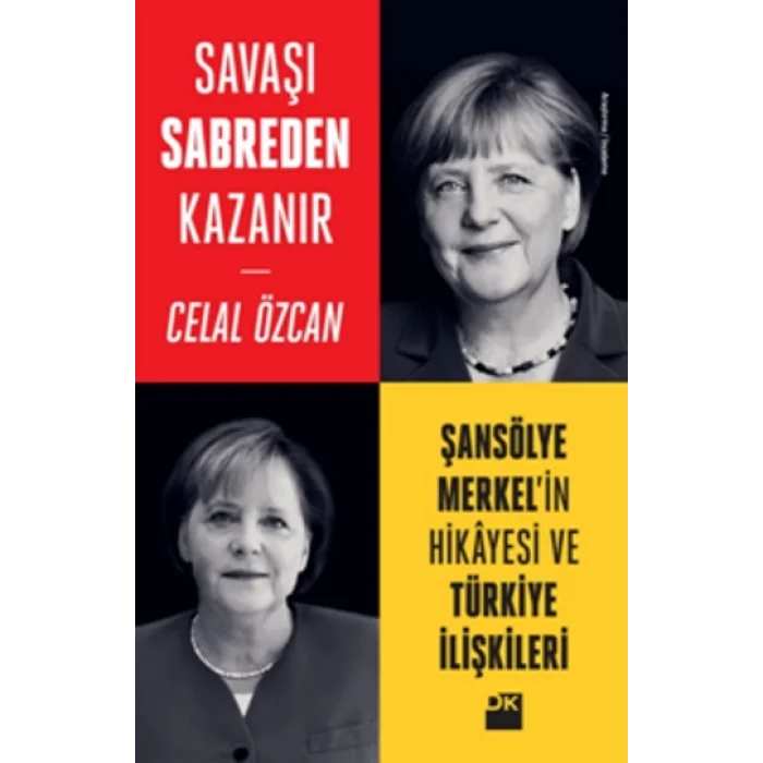 Savaşı Sabreden Kazanır - Şansölye Merkelin Hikayesi ve Türkiye İlişkileri