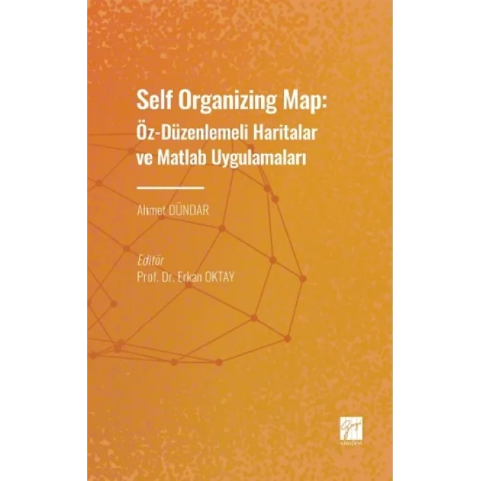 Self Organizing Map: Öz - Düzenlenmeli Haritalar ve Matlab Uygulamaları